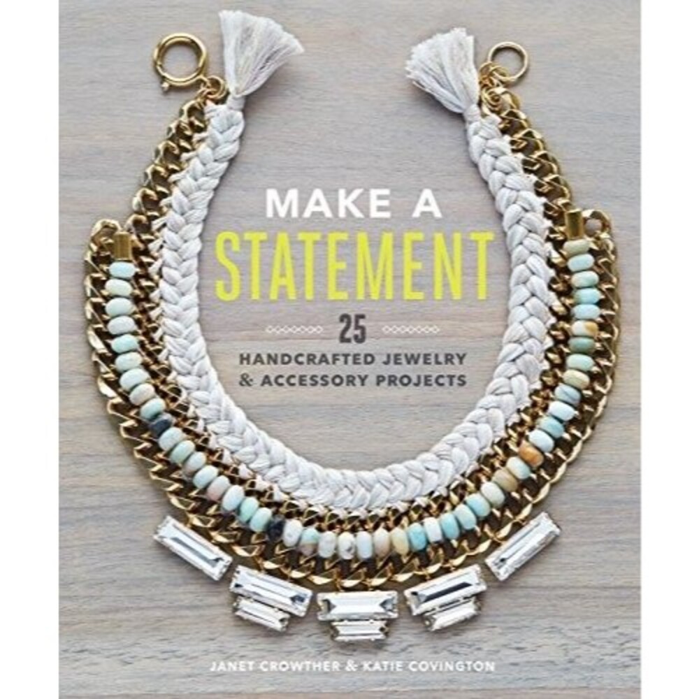 Make a Statement: 25 Handcrafted Jewelry & Accessory Projects